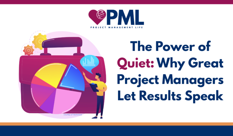 The Power of Quiet Why Great Project Managers Let Results Speak