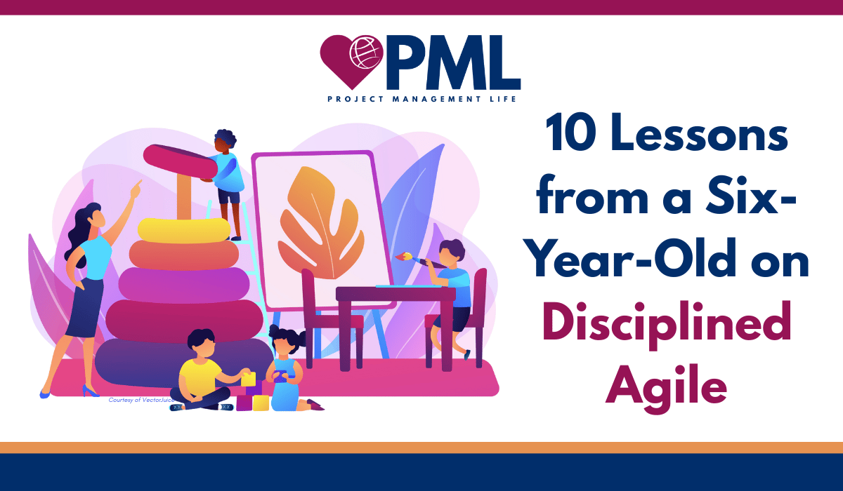 10 Lessons from a Six Year Old on Disciplined Agile