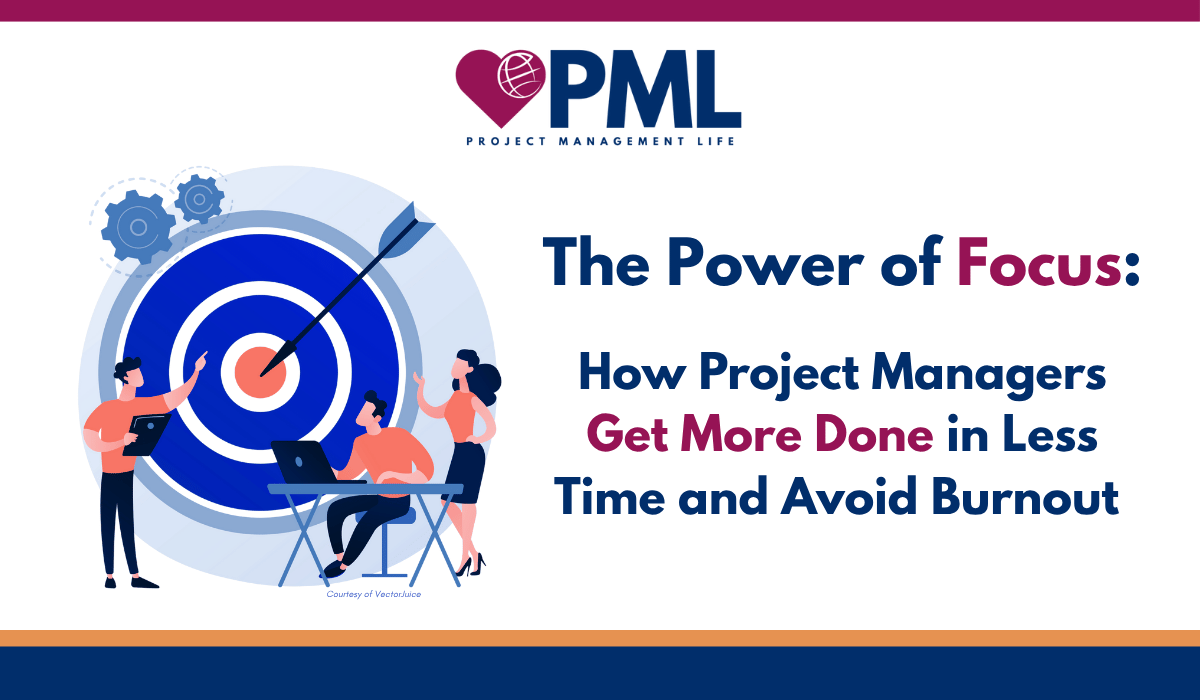 The Power of Focus: How Project Managers Get More Done in Less Time and Avoid Burnout